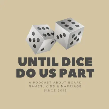 Until Dice Do Us Part - The Board Game Review Podcast