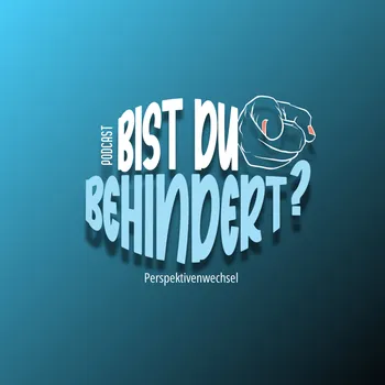 Bist du Behindert? Der Perspektivenwechsel.