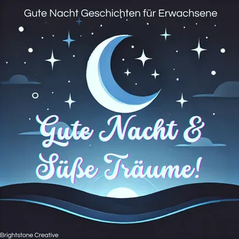 Gute Nacht & Süße Träume – Entspannende Gute-Nacht-Geschichten für Erwachsene