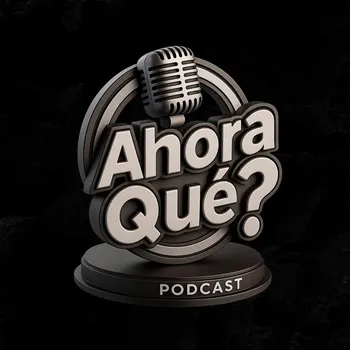 Y Ahora Qué? Podcast