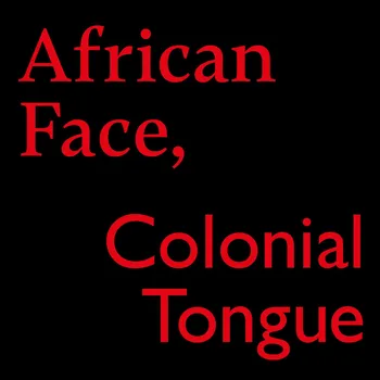African Face, Colonial Tongue: The Podcast