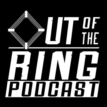 Out Of The Ring Podcast