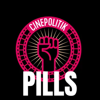 Cinepolitik Pills