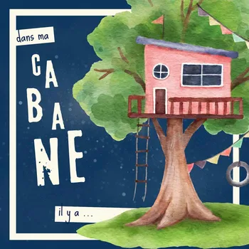 Dans ma cabane il y a …