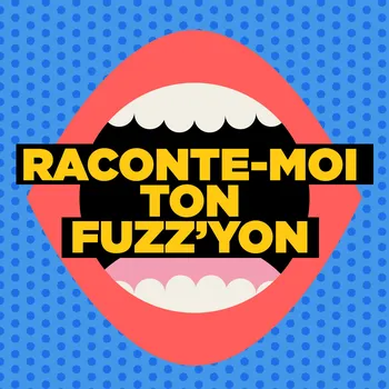 Raconte-moi ton Fuzz’Yon