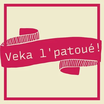 Veka l’patoué!
