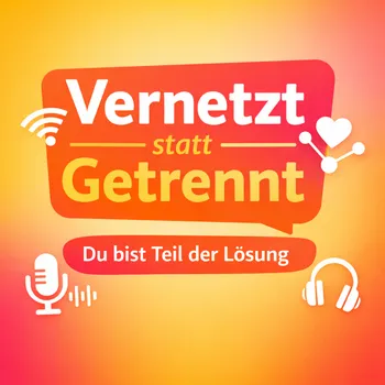 Vernetzt statt getrennt - Du bist Teil der Lösung