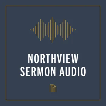 Northview Community Church Message Audio
